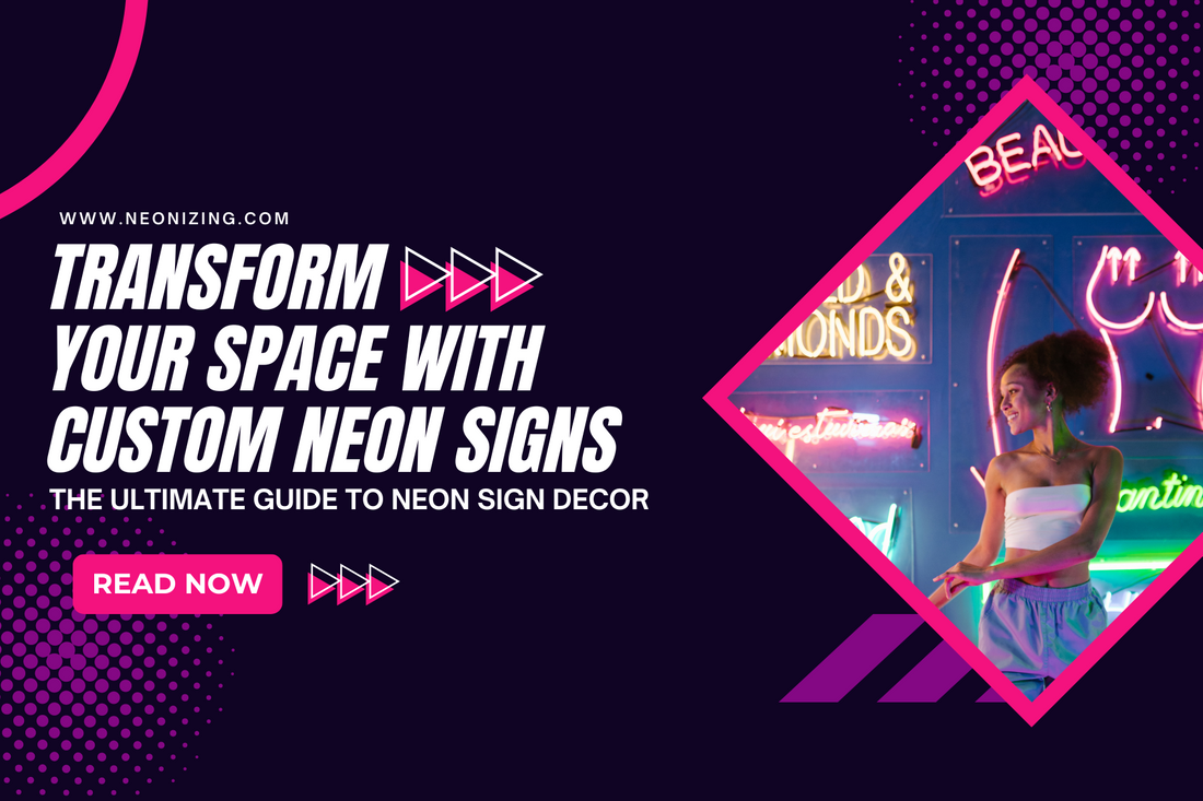 The Ultimate Guide to Custom Neon Signs: Elevate Your Space with Vibrant Creativity