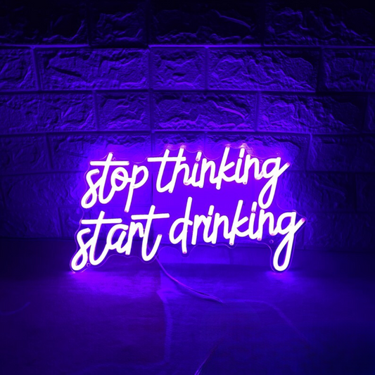 Stop Thinking Start Drinking Neon Sign - Glowing Celebration Reminder