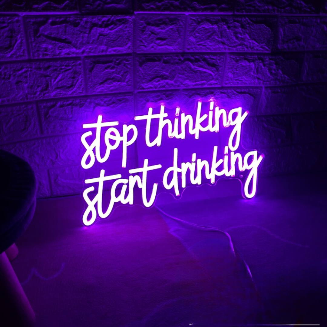 Stop Thinking Start Drinking Neon Sign - Glowing Celebration Reminder